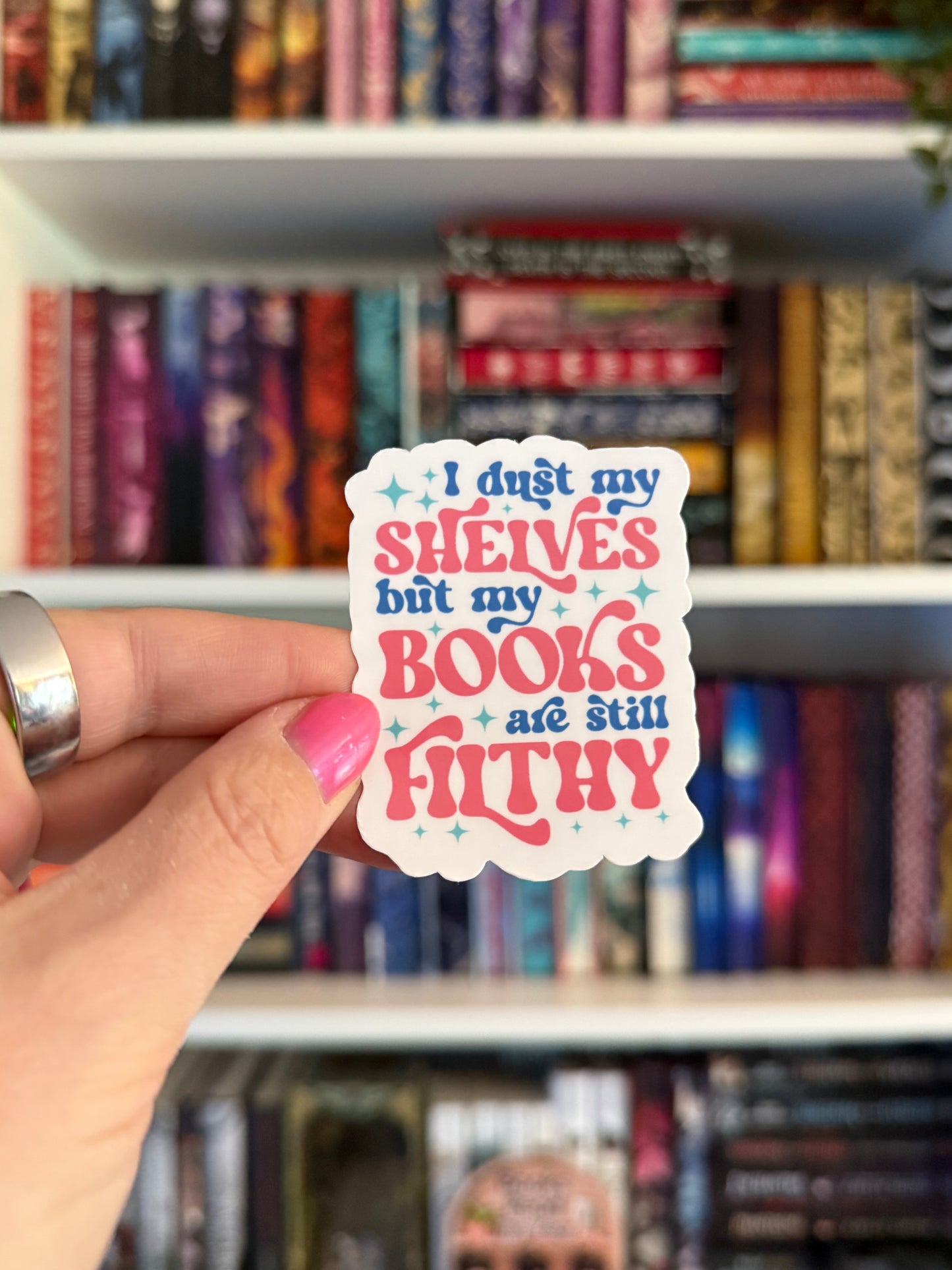 I Dust My Shelves but My Books are Still Filthy Vinyl Sticker